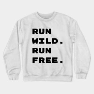 Run Wild Run Free Tee Crewneck Sweatshirt